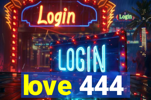 love 444
